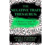 By Angela Ackerman - The Positive Trait Thesaurus: A Writer's Guide to Character Attributes