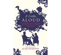 By Angela Macmillan A Little, Aloud: An anthology of prose and poetry for reading aloud to someone you care for