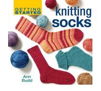 By Ann Budd Getting Started Knitting Socks