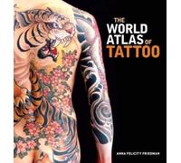 By Anna Felicity Friedman ; James Elkins ; Lars Krutak ; Matt Lodder ; Nick Schonberger ; Sebastien Galliot ; Ole Wittmann ( Author ) [ World Atlas of Tattoo By Sep-2015 Hardcover