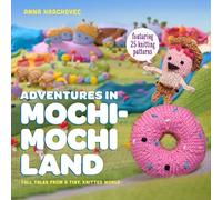 By Anna Hrachovec ( Author ) [ Adventures in Mochimochi Land: Tall Tales from a Tiny Knitted World By Jun-2015 Paperback