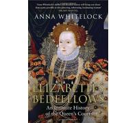 By Anna Whitelock - Elizabeth's Bedfellows: An Intimate History of the Queen's Court