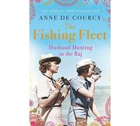 By Anne de Courcy - The Fishing Fleet: Husband-Hunting in the Raj