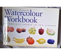 By Anne Elsworth - The Watercolour Workbook: A Complete Course in Ten Lessons (Art Workbook Series) (Reprinted)