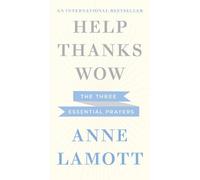 By Anne Lamott Help, Thanks, Wow