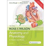By Anne Waugh BSc(Hons) MSc CertEd SRN RNT PFHEA/Allison Grant BSc PhD FHEA Ross & Wilson Anatomy and Physiology in Health and Illness, 13e Paperback - 6 Jun 2018