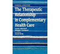 By Annie Mitchell BSc MA MSc Cpsychol The Therapeutic Relationship in Complementary Health Care, 1e