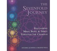 By Anodea Judith - The Sevenfold Journey: Reclaiming Mind, Body and Spirit Through the Chakras