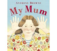 By Anthony Browne (My Mum) By Anthony Browne (Author) Paperback on (Jun , 2009)