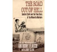 By Anthony Flacco The Road Out of Hell: Sanford Clark and the True Story of the Wineville Murders [Paperback]