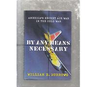 By Any Means Necessary: America's Secret Air War in the Cold War