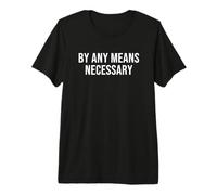 By Any Means Necessary Premium T-Shirt