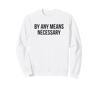 By Any Means Necessary Sweatshirt