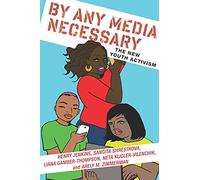 By Any Media Necessary: The New Youth Activism: 3 (Connected Youth and Digital Futures)