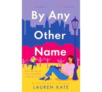 By Any Other Name: the perfect heartwarming, New York-set, enemies to lovers romcom