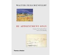 By Appointment Only: Cézanne, Van Gogh and some Secrets of Art Dealing: Cézanne, Van Gogh and Some Secrets of Art Dealing