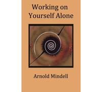 By Arnold Mindell Working on Yourself Alone: Inner Dreambody Work (2nd Edition) [Paperback]