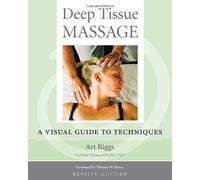 By Art Riggs - Deep Tissue Massage: A Visual Guide to Techniques (Rev. Ed)