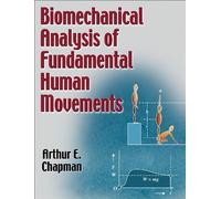 By Arthur Chapman - Biomechanical Analysis of Fundamental Human Movements: 1st (first) Edition [ISBN : 9780736064026]