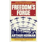 By Arthur Herman - Freedom's Forge: How American Business Produced Victory in World War II (Reprint)