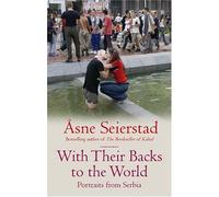 By Asne Seierstad - With Their Backs To The World: Portraits from Serbia (1st (first) edition(first) editionition Uk Pbk)