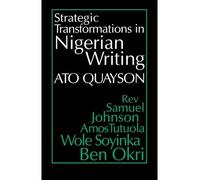 By Ato Quayson ( Author ) [ Strategic Transformations in Nigerian Writing: Orality and History in the Work of REV. Samuel Johnson, Amos Tutuola, Wole Soyinka and Ben Okri By Sep-1997 Paperback