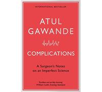 By Atul Gawande Complications: A Surgeon's Notes on an Imperfect Science (2nd Edition)