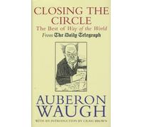 By Auberon Waugh Closing the Circle: The Best of "Way of the World" (First 1st Edition) [Hardcover]