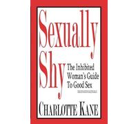 By Author Sexually Shy: The Inhibited Woman's Guide To Good Sex