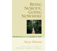 By Ayya Khema - Being Nobody Going Nowhere: Meditations on the Buddhist Path (2nd Revised edition)