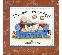 By Babette Cole - Mummy Laid An Egg! (Red Fox Picture Books) (New Ed)