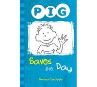 By Barbara Catchpole PIG Saves the Day: Set 1