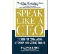By Bates, Suzanne ( Author ) [ Speak Like a CEO: Secrets for Commanding Attention and Getting Results By Apr-2005 Hardcover
