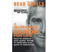 By Bear Grylls - A Survival Guide for Life