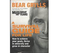 By Bear Grylls A Survival Guide for Life