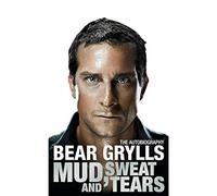 By Bear Grylls Mud, Sweat and Tears