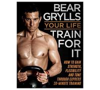 By Bear Grylls Your Life - Train For It