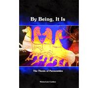 By Being,it is: The Thesis of Parmenides