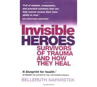 By Belleruth Naparstek Invisible Heroes: Survivors of Trauma and How They Heal [Paperback]