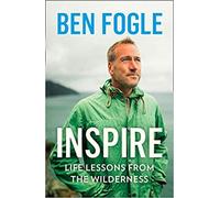 BY Ben Fogle Inspire Life Lessons from the Wilderness Hardcover - 15 OctOMBER 2020