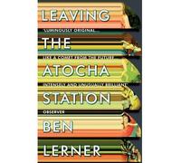 By Ben Lerner Leaving the Atocha Station