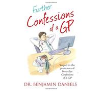 By Benjamin Daniels Further Confessions of a GP (The Confessions Series)