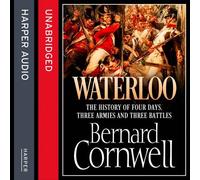 By Bernard Cornwell Waterloo: The History of Four Days, Three Armies and Three Battles (Unabridged edition) [Audio CD]