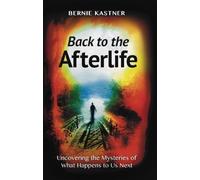 By Bernie Kastner Back to the Afterlife: Uncovering the Mysteries of What Happens to Us Next (1st Edition) [Paperback]