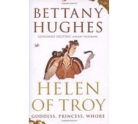 By Bettany Hughes Helen Of Troy: Goddess, Princess, Whore (New Ed) [Paperback]