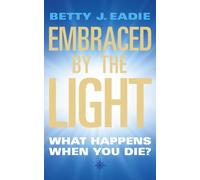 By Betty J. Eadie - Embraced By The Light: What Happens When You Die? (New edition)