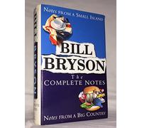 By Bill Bryson - Bill Bryson The Complete Notes: Notes from a Small Island / Notes from a Big Country