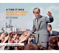 By Bill Eppridge A Time It Was: Bobby Kennedy in the Sixties [Hardcover]