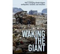 By Bill McGuire Waking the Giant: How a changing climate triggers earthquakes, tsunamis, and volcanoes (Reprint)