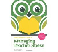 By Bill Rogers The Essential Guide to Managing Teacher Stress: Practical Skills for Teachers (The Essential Guides) (2nd Edition) [Paperback]